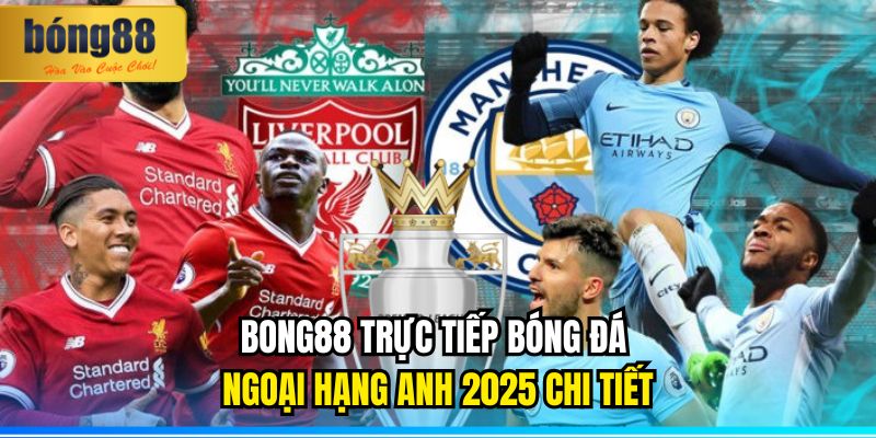 BONG88 Trực Tiếp Bóng Đá Ngoại Hạng Anh 2025 Mượt Mà 1 BONG88 trực tiếp bóng đá Ngoại hạng Anh 2025 chi tiết