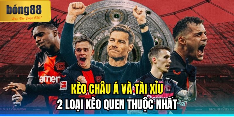 Cược Xiên BONG88 | Chi Tiết Cách Trải Nghiệm Kèo Xiên Free 2 Kèo châu Á và tài xỉu là hai loại kèo quen thuộc nhất