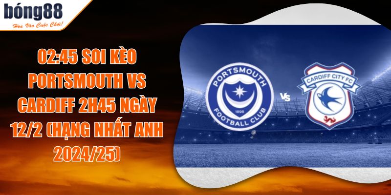 Soi Kèo Portsmouth Vs Cardiff 2h45 Ngày 12/2 (Hạng Nhất Anh 2024/25) 2 02:45 Soi Kèo Portsmouth Vs Cardiff 2h45 Ngày 12/2 (Hạng Nhất Anh 2024/25)